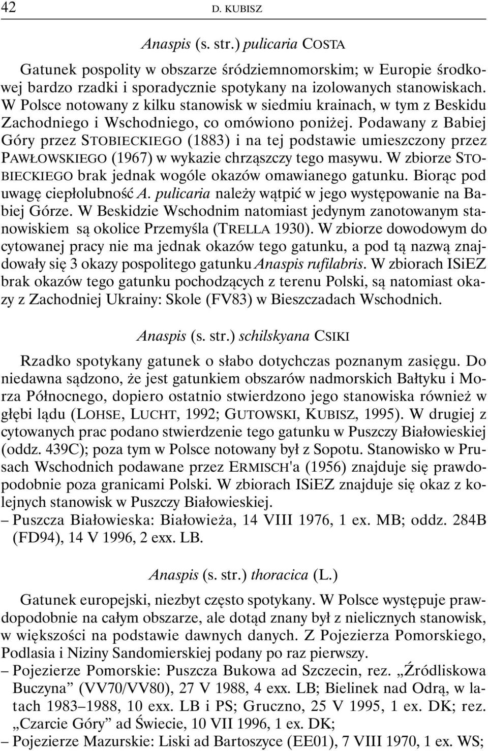 Podawany z Babiej Góry przez STOBIECKIEGO (1883) i na tej podstawie umieszczony przez PAWŁOWSKIEGO (1967) w wykazie chrząszczy tego masywu.