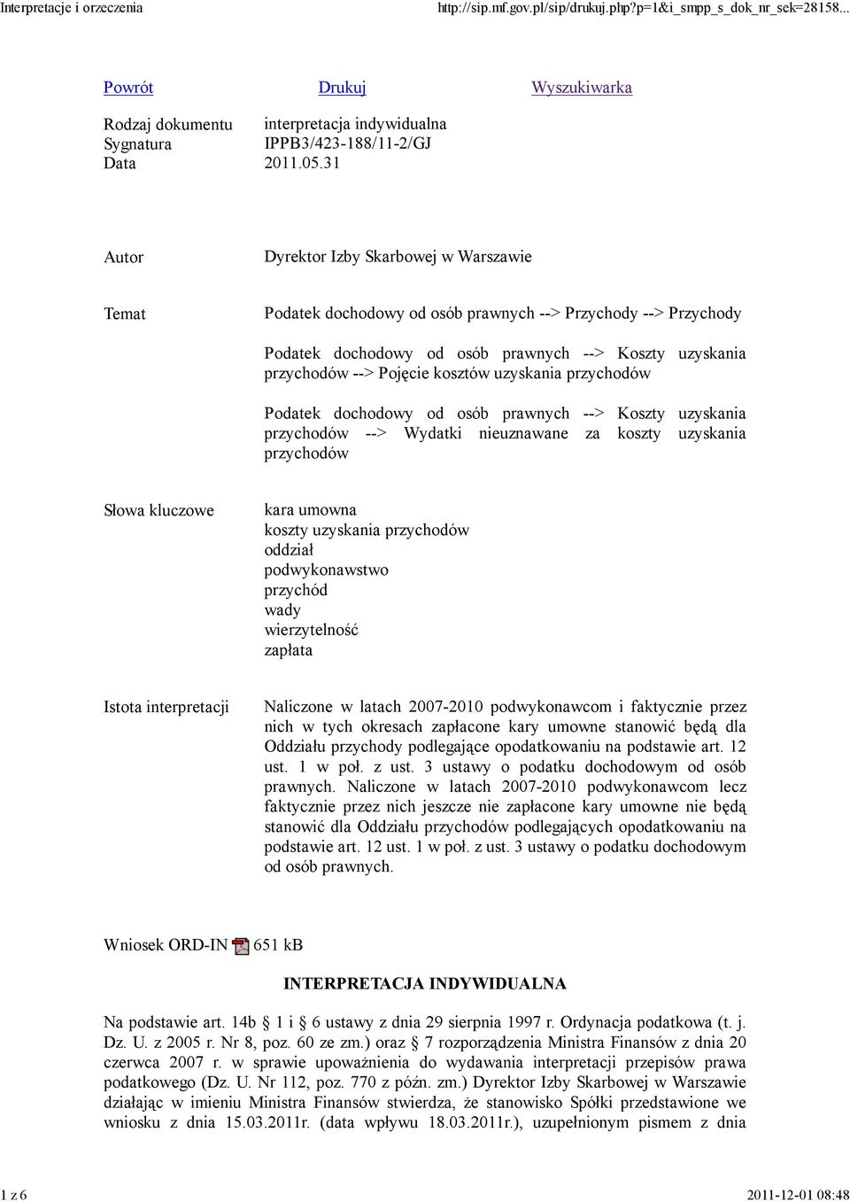 kosztów uzyskania przychodów Podatek dochodowy od osób prawnych --> Koszty uzyskania przychodów --> Wydatki nieuznawane za koszty uzyskania przychodów Słowa kluczowe kara umowna koszty uzyskania