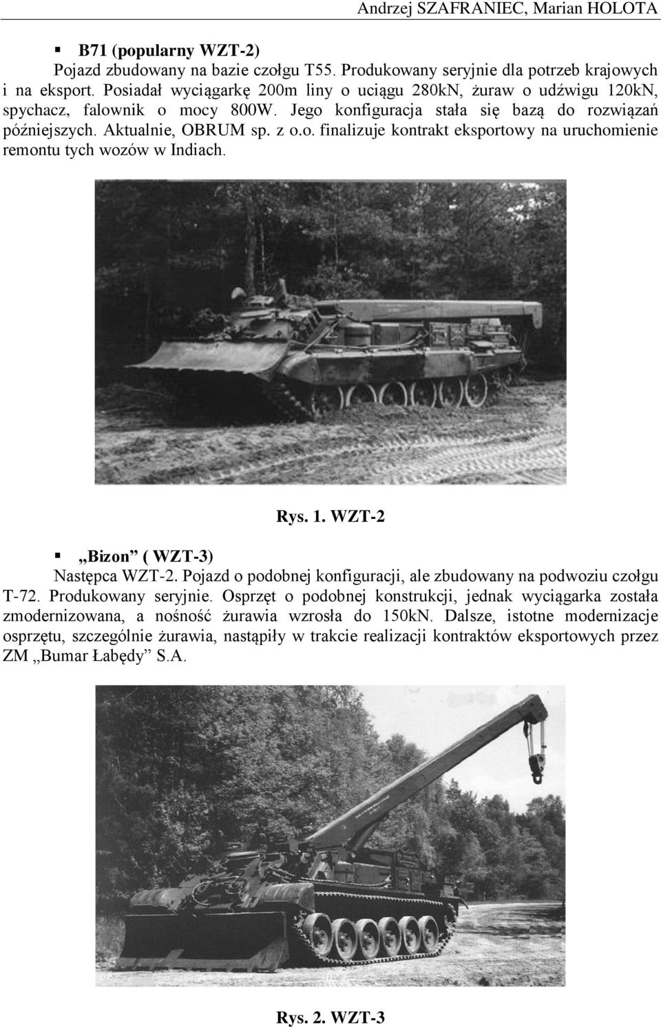Rys. 1. WZT-2 Bizon ( WZT-3) Następca WZT-2. Pojazd o podobnej konfiguracji, ale zbudowany na podwoziu czołgu T-72. Produkowany seryjnie.