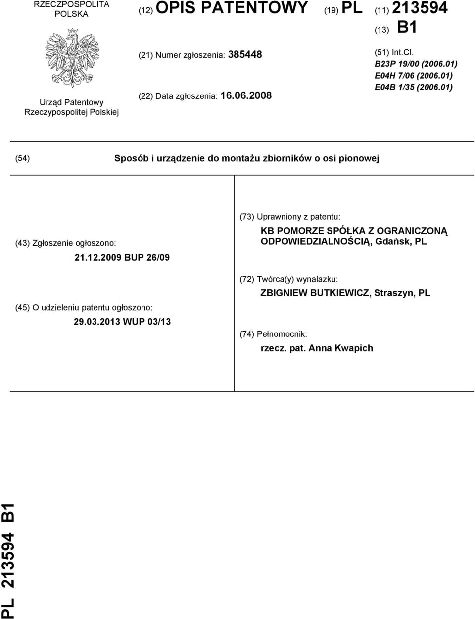 01) (54) Sposób i urządzenie do montażu zbiorników o osi pionowej (43) Zgłoszenie ogłoszono: 21.12.2009 BUP 26/09 (45) O udzieleniu patentu ogłoszono: 29.