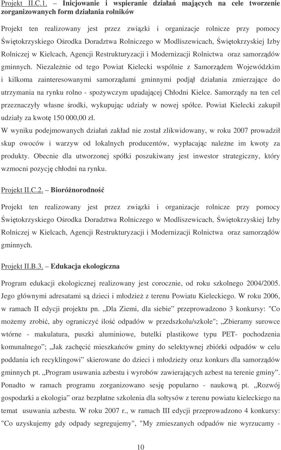 Doradztwa Rolniczego w Modliszewicach, witokrzyskiej Izby Rolniczej w Kielcach, Agencji Restrukturyzacji i Modernizacji Rolnictwa oraz samorzdów gminnych.