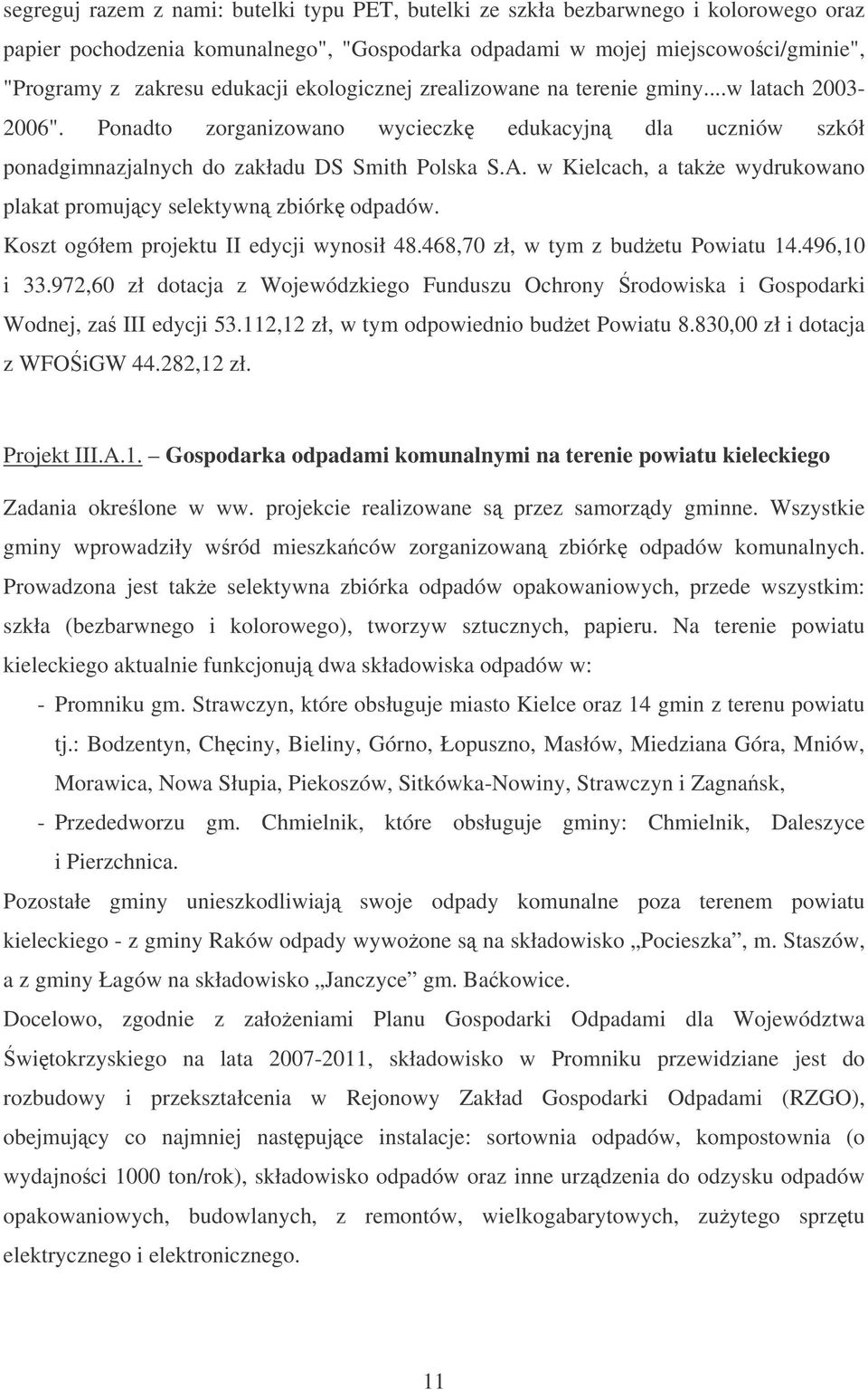 w Kielcach, a take wydrukowano plakat promujcy selektywn zbiórk odpadów. Koszt ogółem projektu II edycji wynosił 48.468,70 zł, w tym z budetu Powiatu 14.496,10 i 33.
