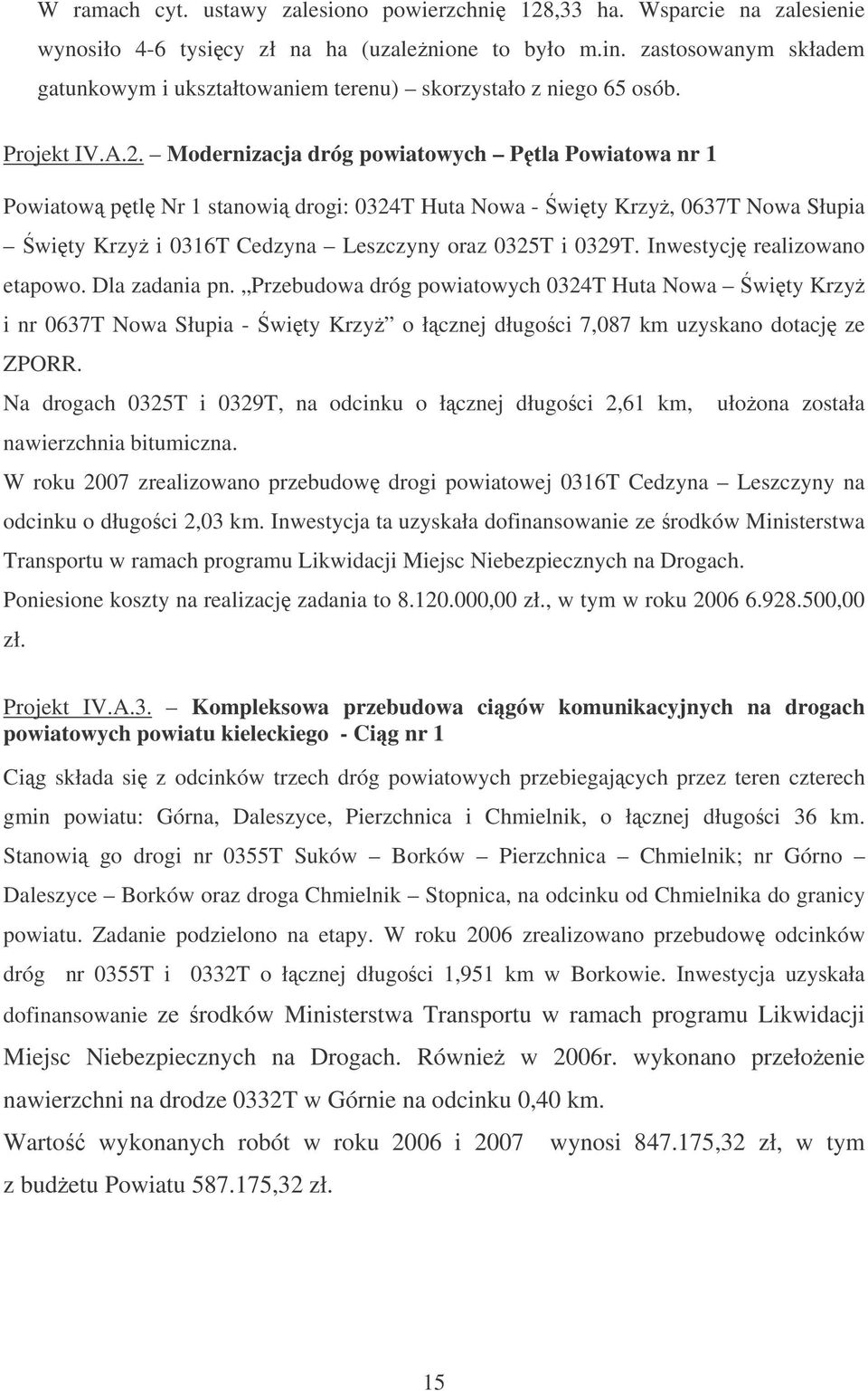 Modernizacja dróg powiatowych Ptla Powiatowa nr 1 Powiatow ptl Nr 1 stanowi drogi: 0324T Huta Nowa - wity Krzy, 0637T Nowa Słupia wity Krzy i 0316T Cedzyna Leszczyny oraz 0325T i 0329T.