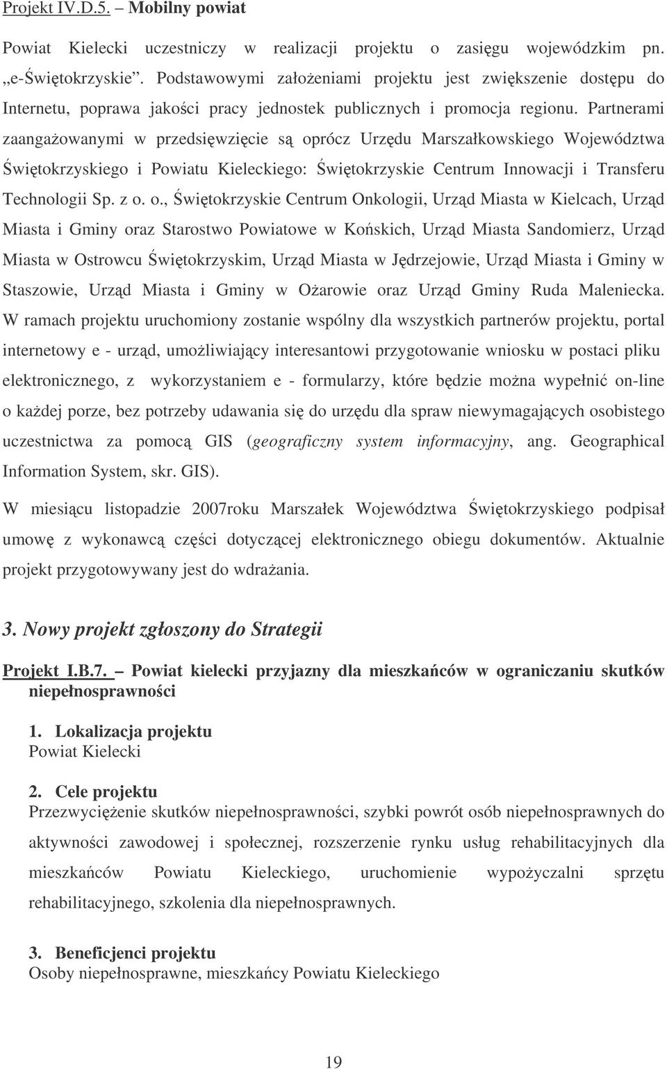 Partnerami zaangaowanymi w przedsiwzicie s op