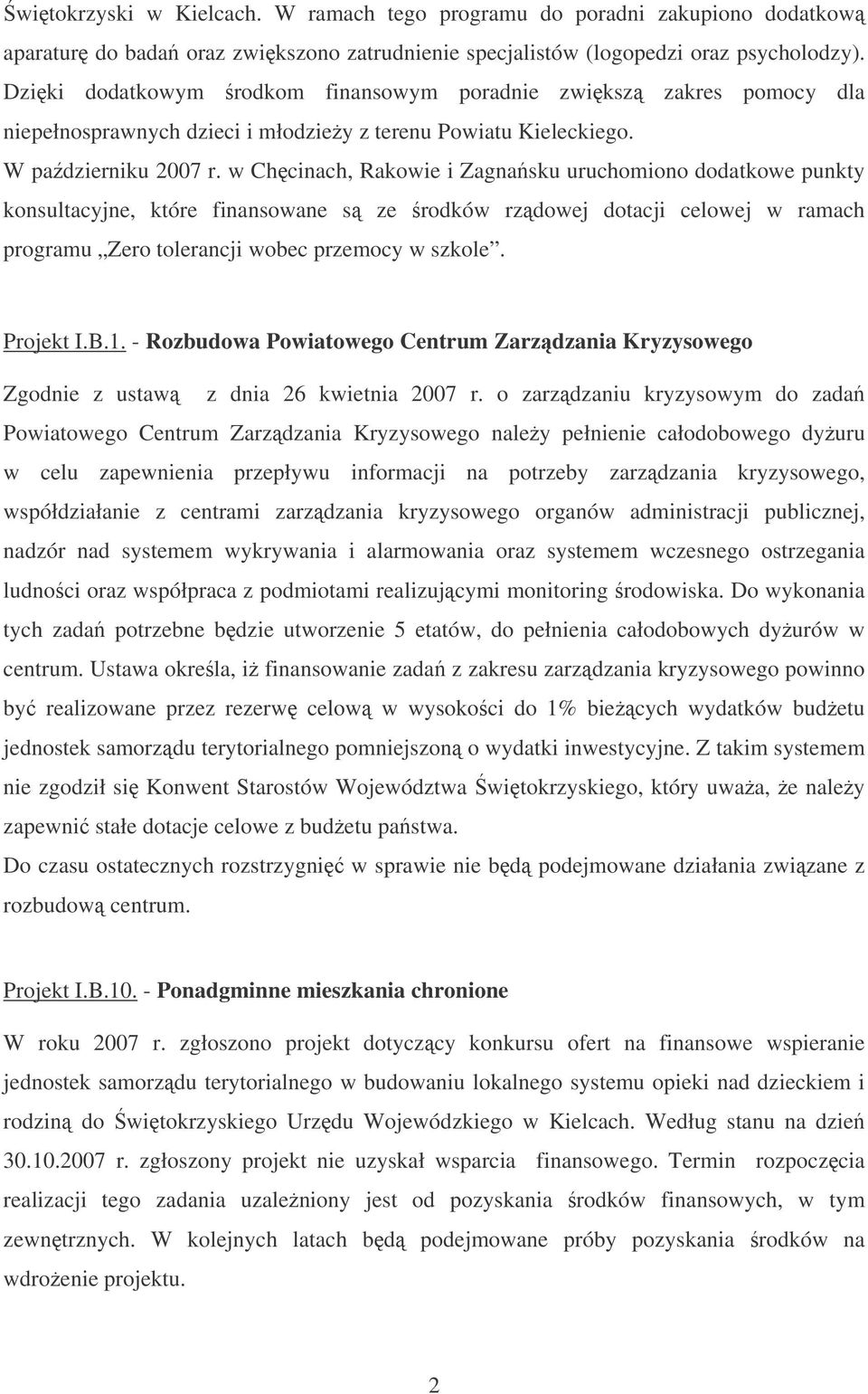 w Chcinach, Rakowie i Zagnasku uruchomiono dodatkowe punkty konsultacyjne, które finansowane s ze rodków rzdowej dotacji celowej w ramach programu Zero tolerancji wobec przemocy w szkole. Projekt I.B.