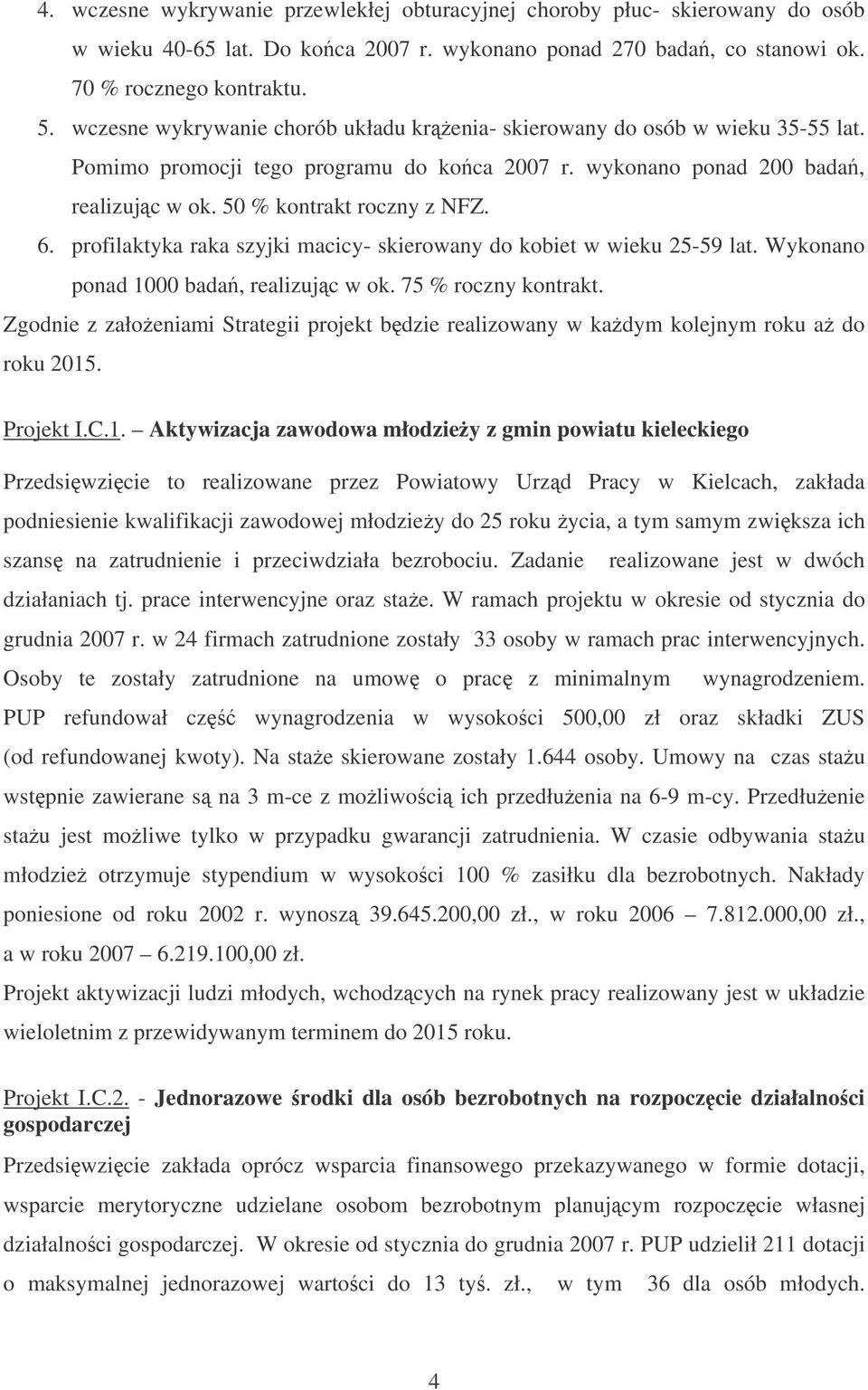 profilaktyka raka szyjki macicy- skierowany do kobiet w wieku 25-59 lat. Wykonano ponad 1000 bada, realizujc w ok. 75 % roczny kontrakt.