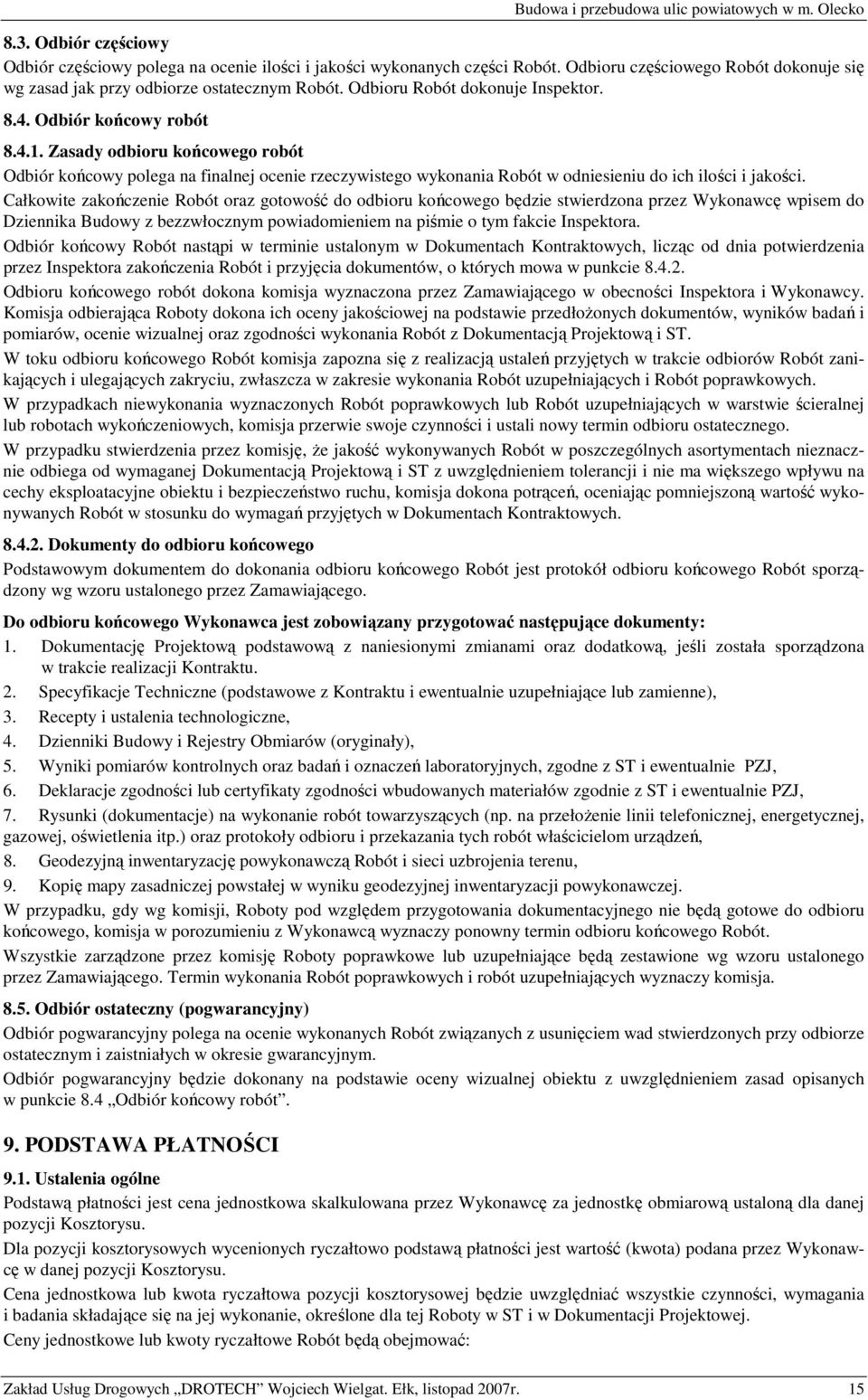 Zasady odbioru końcowego robót Odbiór końcowy polega na finalnej ocenie rzeczywistego wykonania Robót w odniesieniu do ich ilości i jakości.