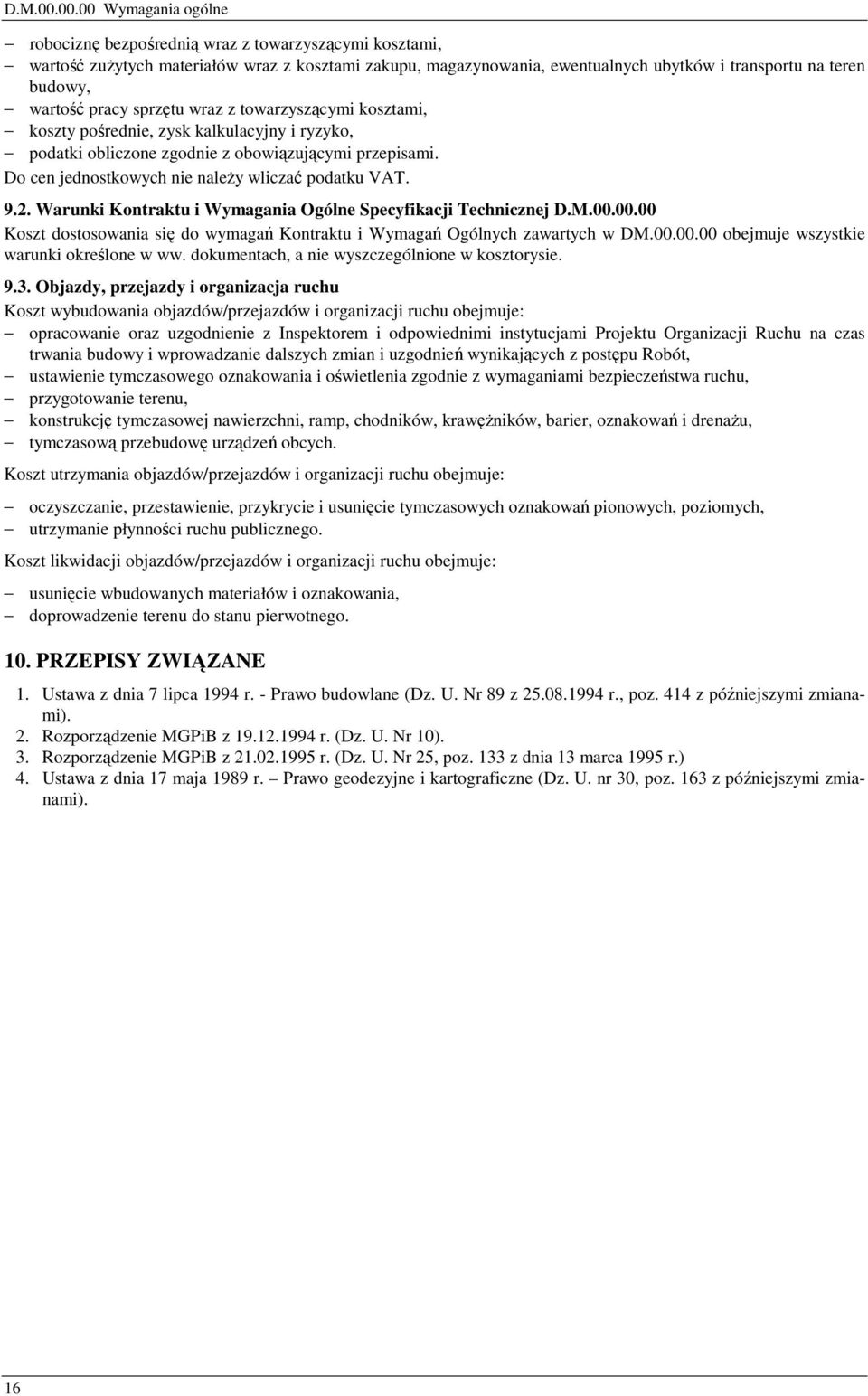 wartość pracy sprzętu wraz z towarzyszącymi kosztami, koszty pośrednie, zysk kalkulacyjny i ryzyko, podatki obliczone zgodnie z obowiązującymi przepisami.