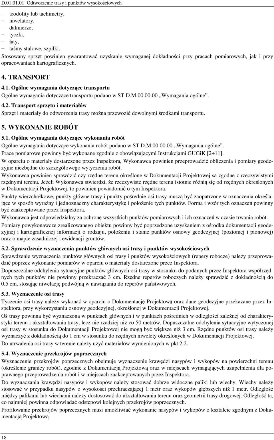 Ogólne wymagania dotyczące transportu Ogólne wymagania dotyczące transportu podano w ST D.M.00.00.00 Wymagania ogólne. 4.2.