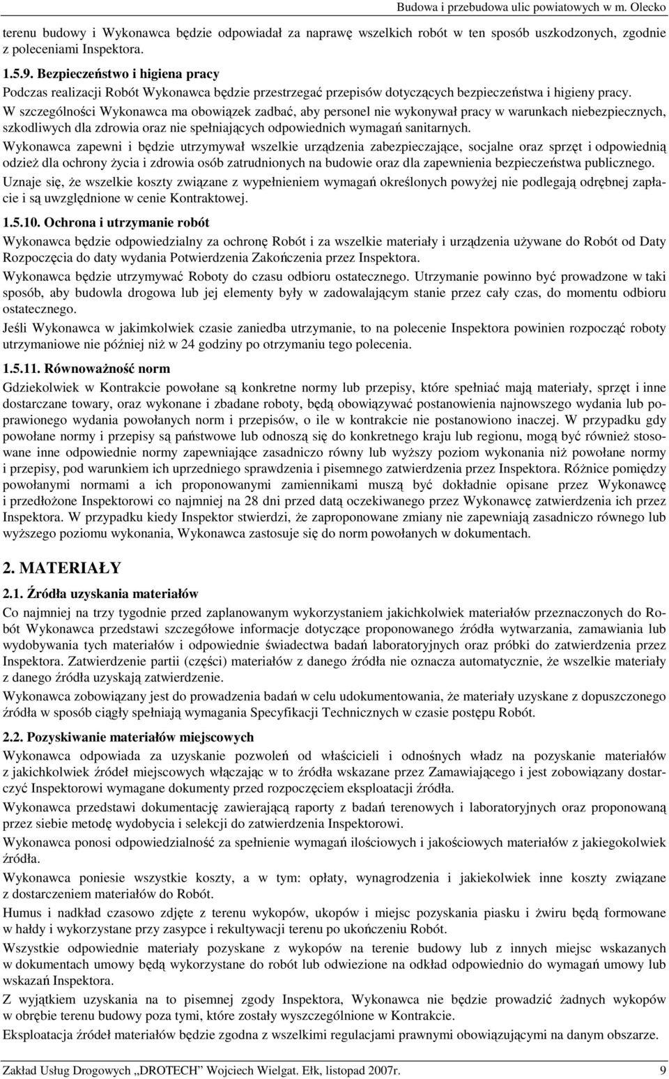 W szczególności Wykonawca ma obowiązek zadbać, aby personel nie wykonywał pracy w warunkach niebezpiecznych, szkodliwych dla zdrowia oraz nie spełniających odpowiednich wymagań sanitarnych.