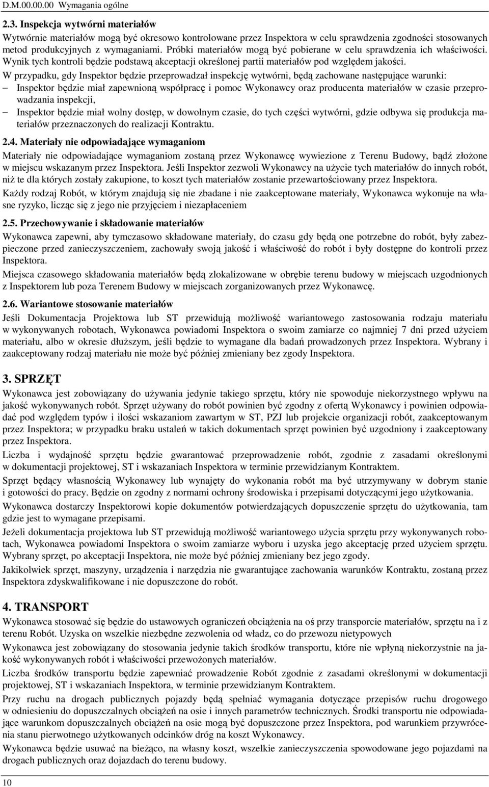 Próbki materiałów mogą być pobierane w celu sprawdzenia ich właściwości. Wynik tych kontroli będzie podstawą akceptacji określonej partii materiałów pod względem jakości.
