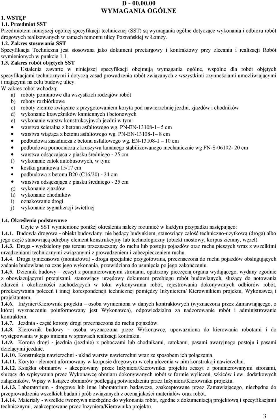 1. Przedmiot SST Przedmiotem niniejszej ogólnej specyfikacji technicznej (SST) są wymagania ogólne dotyczące wykonania i odbioru robót drogowych realizowanych w ramach remontu ulicy Poznańskiej w