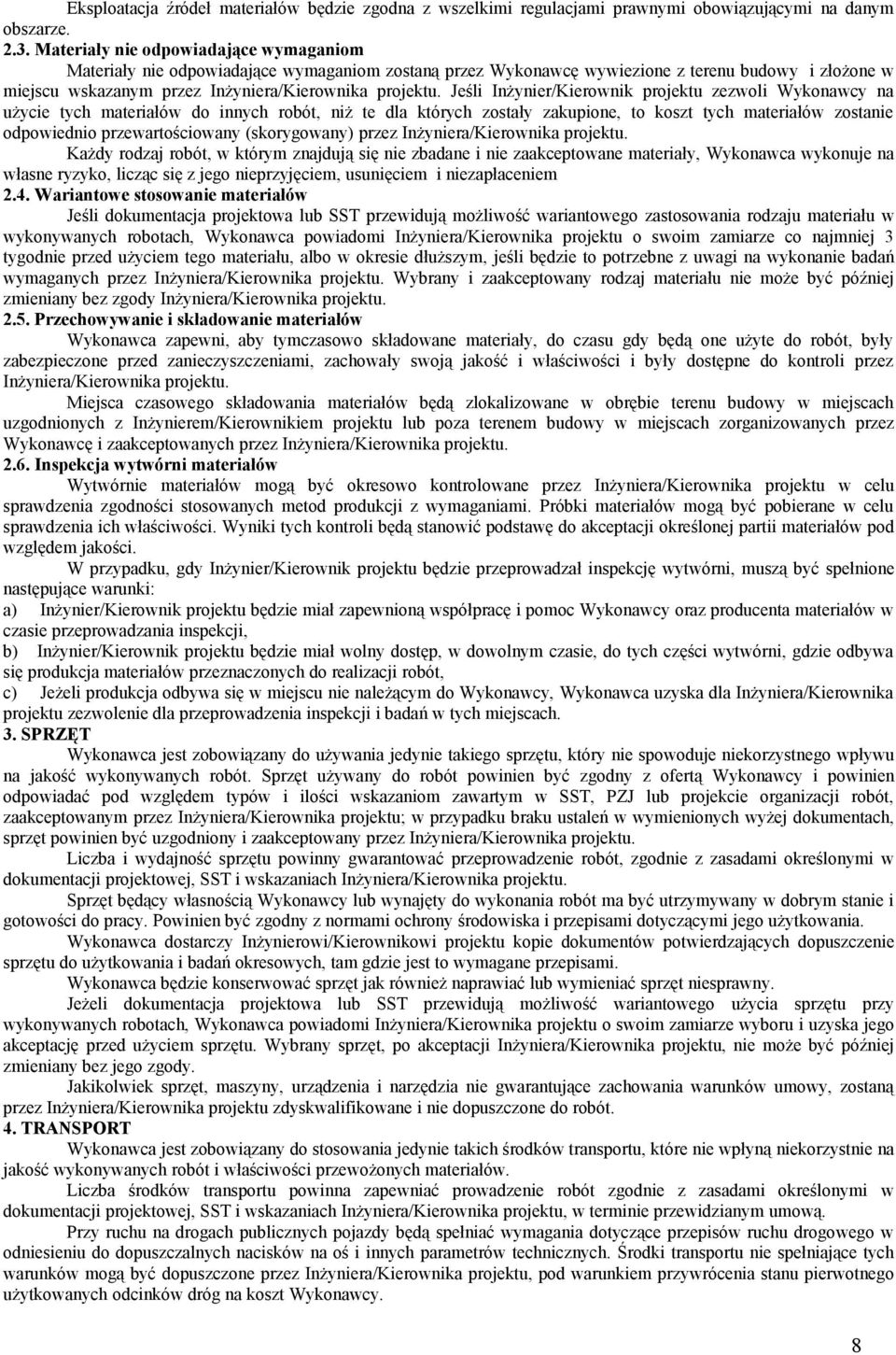 Jeśli Inżynier/Kierownik projektu zezwoli Wykonawcy na użycie tych materiałów do innych robót, niż te dla których zostały zakupione, to koszt tych materiałów zostanie odpowiednio przewartościowany