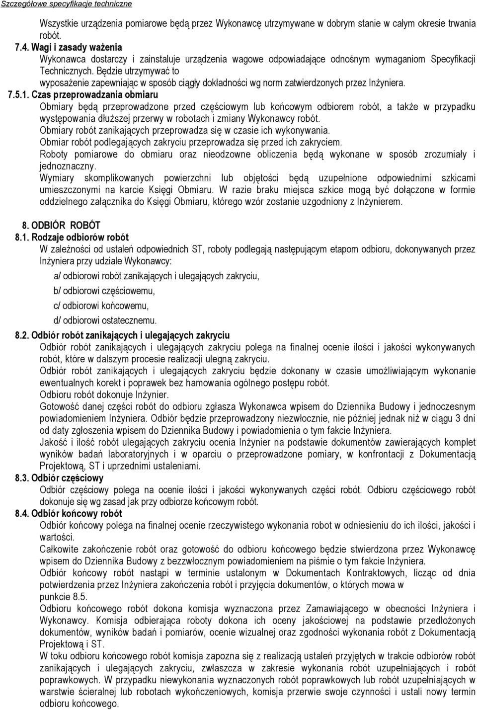 Będzie utrzymywać to wyposażenie zapewniając w sposób ciągły dokładności wg norm zatwierdzonych przez Inżyniera. 7.5.1.