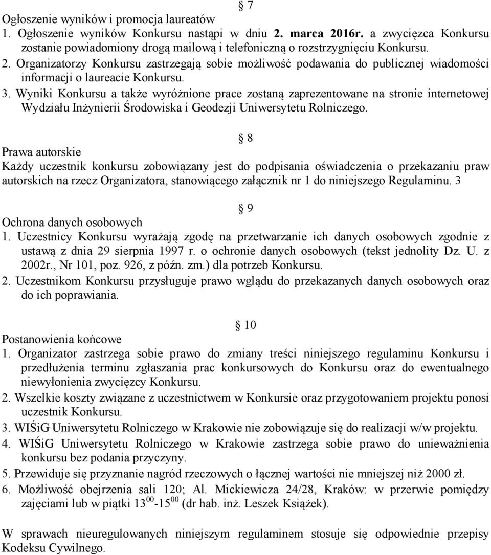 Organizatorzy Konkursu zastrzegają sobie możliwość podawania do publicznej wiadomości informacji o laureacie Konkursu. 3.