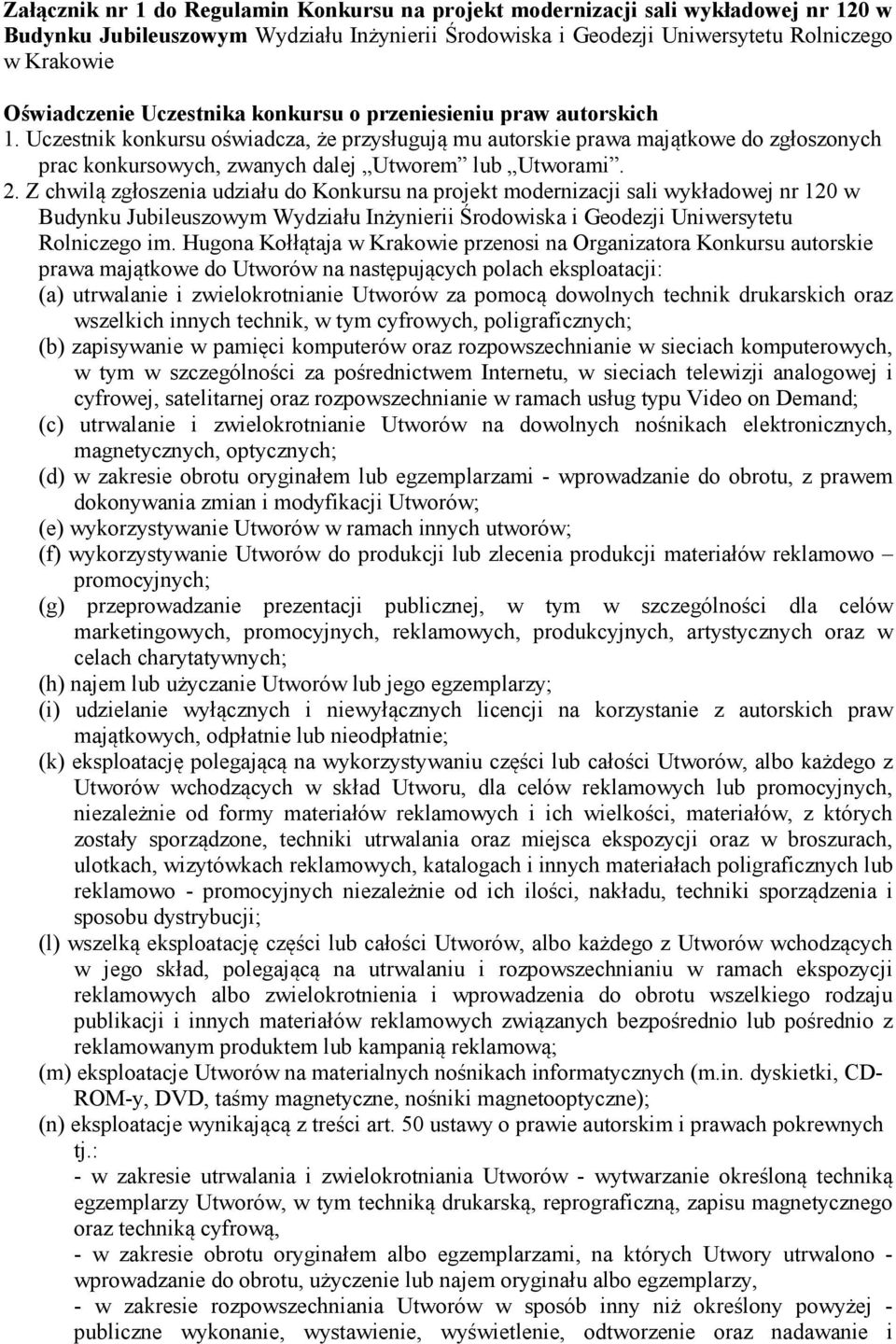 2. Z chwilą zgłoszenia udziału do Konkursu na projekt modernizacji sali wykładowej nr 120 w Budynku Jubileuszowym Wydziału Inżynierii Środowiska i Geodezji Uniwersytetu Rolniczego im.