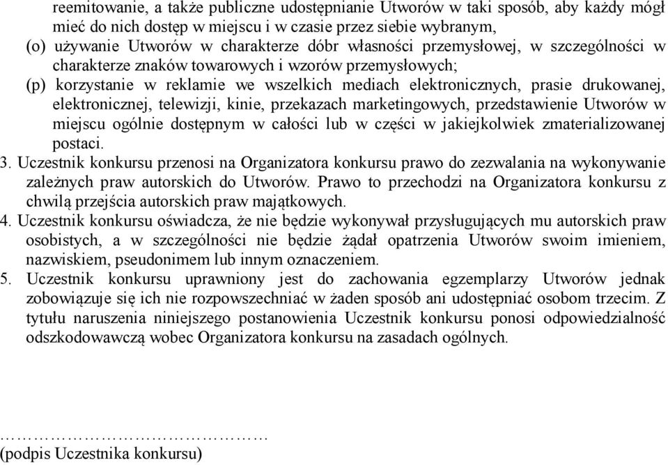 kinie, przekazach marketingowych, przedstawienie Utworów w miejscu ogólnie dostępnym w całości lub w części w jakiejkolwiek zmaterializowanej postaci. 3.