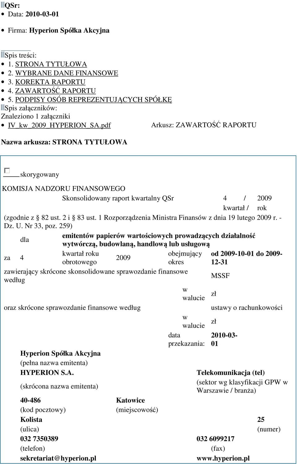 pdf Arkusz: ZAWARTOŚĆ RAPORTU Nazwa arkusza: STRONA TYTUŁOWA skorygowany KOMISJA NADZORU FINANSOWEGO Skonsolidowany raport kwartalny QSr 4 / 2009 kwartał / rok (zgodnie z 82 ust. 2 i 83 ust.