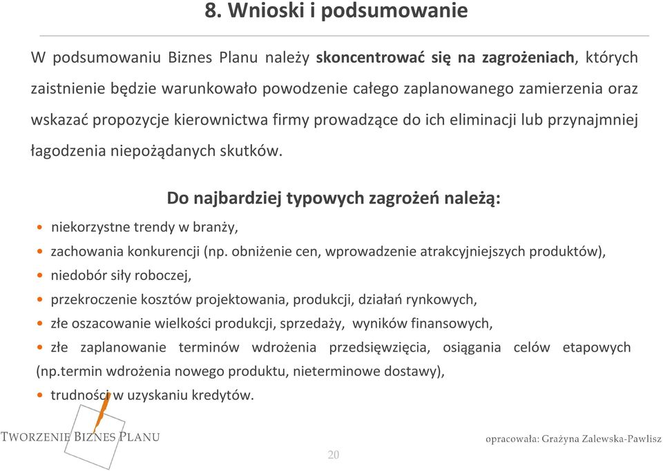 Do najbardziej typowych zagrożeń należą: niekorzystne trendy w branży, zachowania konkurencji (np.