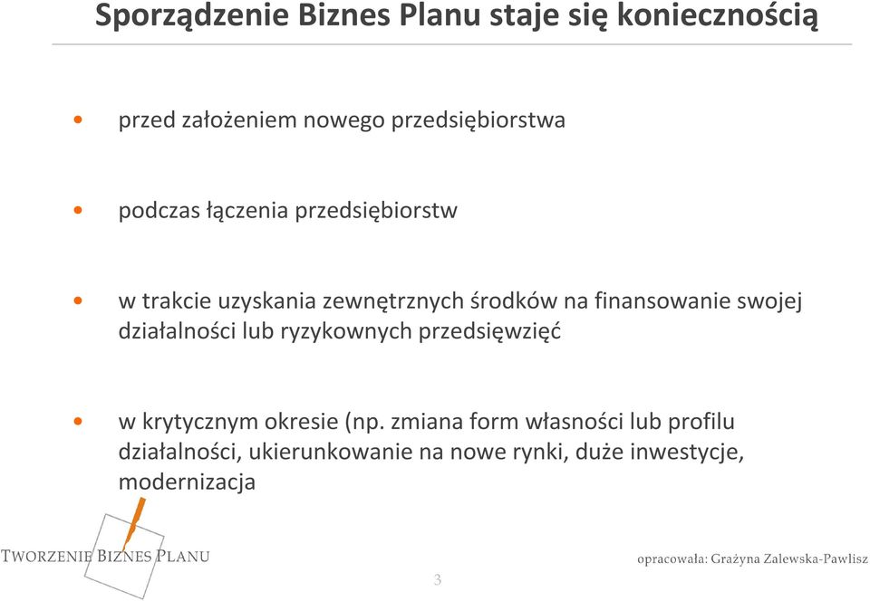 swojej działalności lub ryzykownych przedsięwzięć w krytycznym okresie (np.