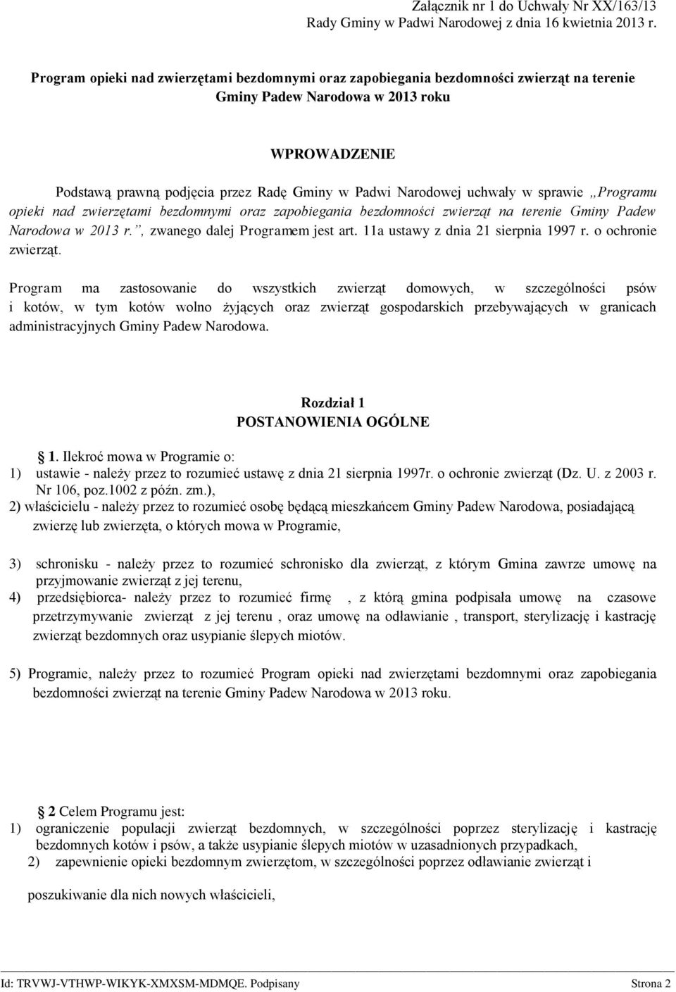 uchwały w sprawie Programu opieki nad zwierzętami bezdomnymi oraz zapobiegania bezdomności zwierząt na terenie Gminy Padew Narodowa w 2013 r., zwanego dalej Programem jest art.