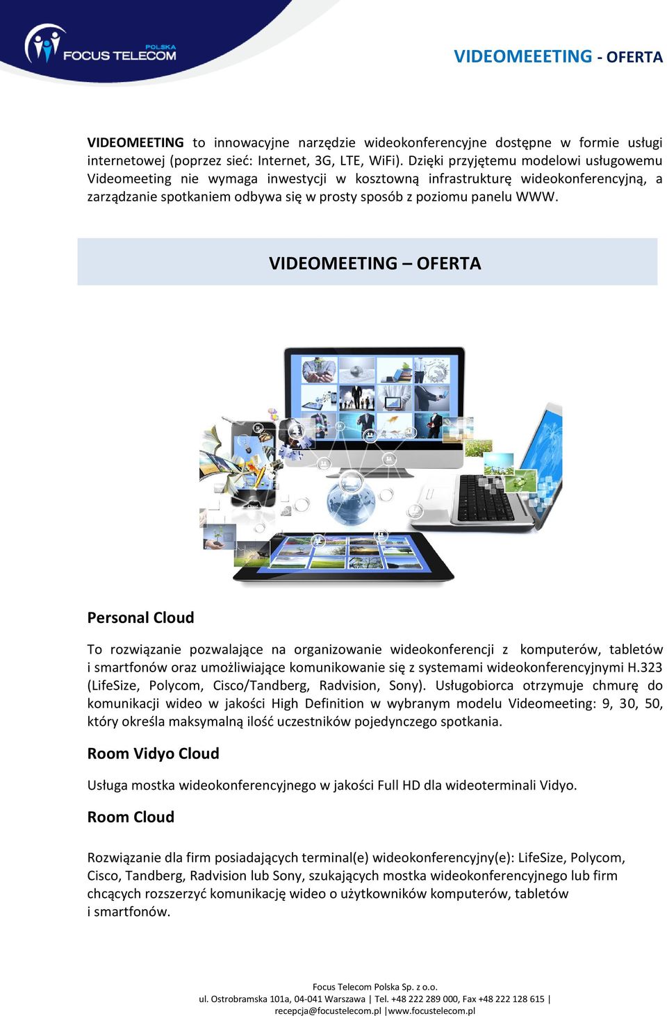 VIDEOMEETING OFERTA Personal Cloud To rozwiązanie pozwalające na organizowanie wideokonferencji z komputerów, tabletów i smartfonów oraz umożliwiające komunikowanie się z systemami