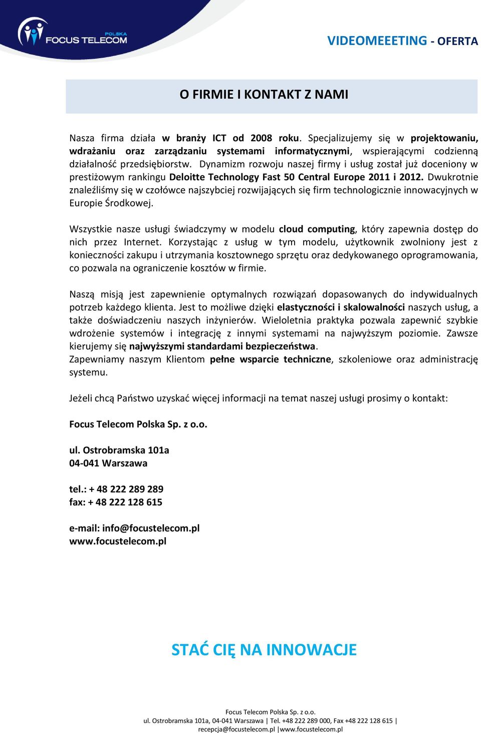 Dynamizm rozwoju naszej firmy i usług został już doceniony w prestiżowym rankingu Deloitte Technology Fast 50 Central Europe 2011 i 2012.