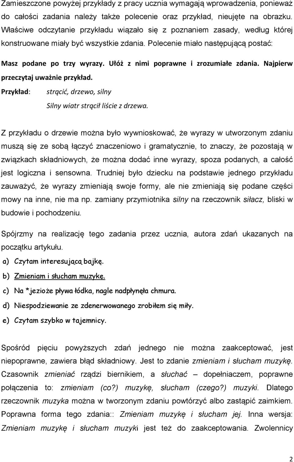 Ułóż z nimi poprawne i zrozumiałe zdania. Najpierw przeczytaj uważnie przykład. Przykład: strącić, drzewo, silny Silny wiatr strącił liście z drzewa.