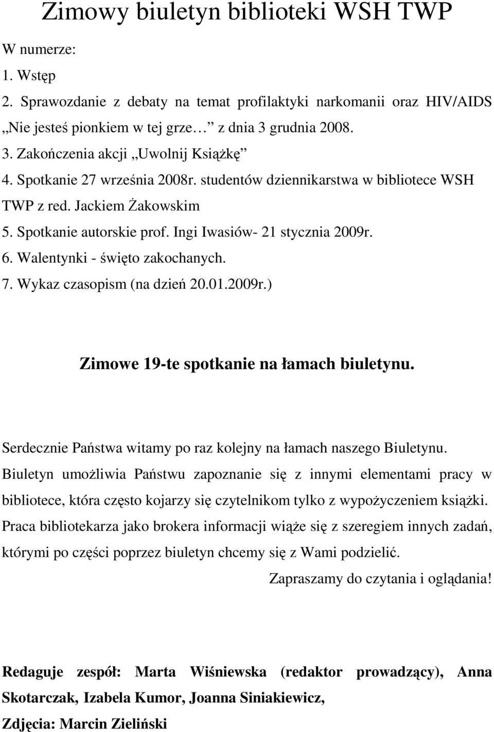 Ingi Iwasiów- 21 stycznia 2009r. 6. Walentynki - święto zakochanych. 7. Wykaz czasopism (na dzień 20.01.2009r.) Zimowe 19-te spotkanie na łamach biuletynu.