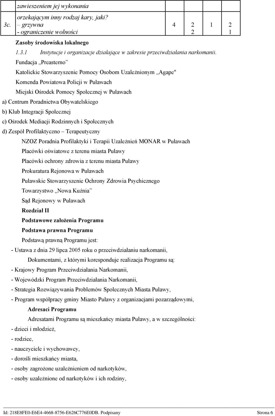 b) Klub Integracji Społecznej c) Ośrodek Mediacji Rodzinnych i Społecznych d) Zespół Profilaktyczno Terapeutyczny NZOZ Poradnia Profilaktyki i Terapii Uzależnień MONAR w Puławach Placówki oświatowe z