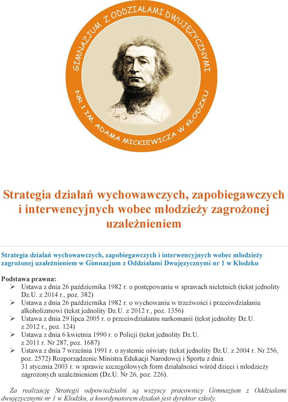 , poz. 382) Ustawa z dnia 26 października 1982 r. o wychowaniu w trzeźwości i przeciwdziałaniu alkoholizmowi (tekst jednolity Dz.U. z 2012 r., poz. 1356) Ustawa z dnia 29 lipca 2005 r.