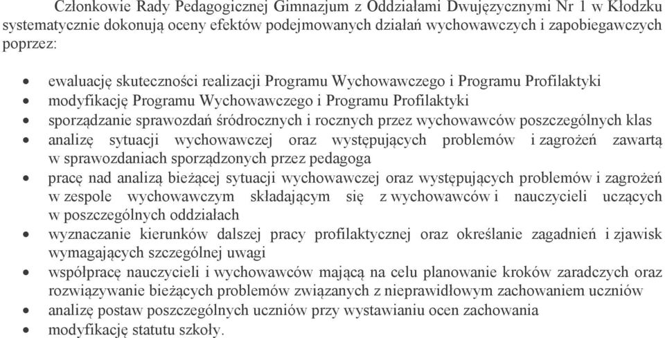 poszczególnych klas analizę sytuacji wychowawczej oraz występujących problemów i zagrożeń zawartą w sprawozdaniach sporządzonych przez pedagoga pracę nad analizą bieżącej sytuacji wychowawczej oraz