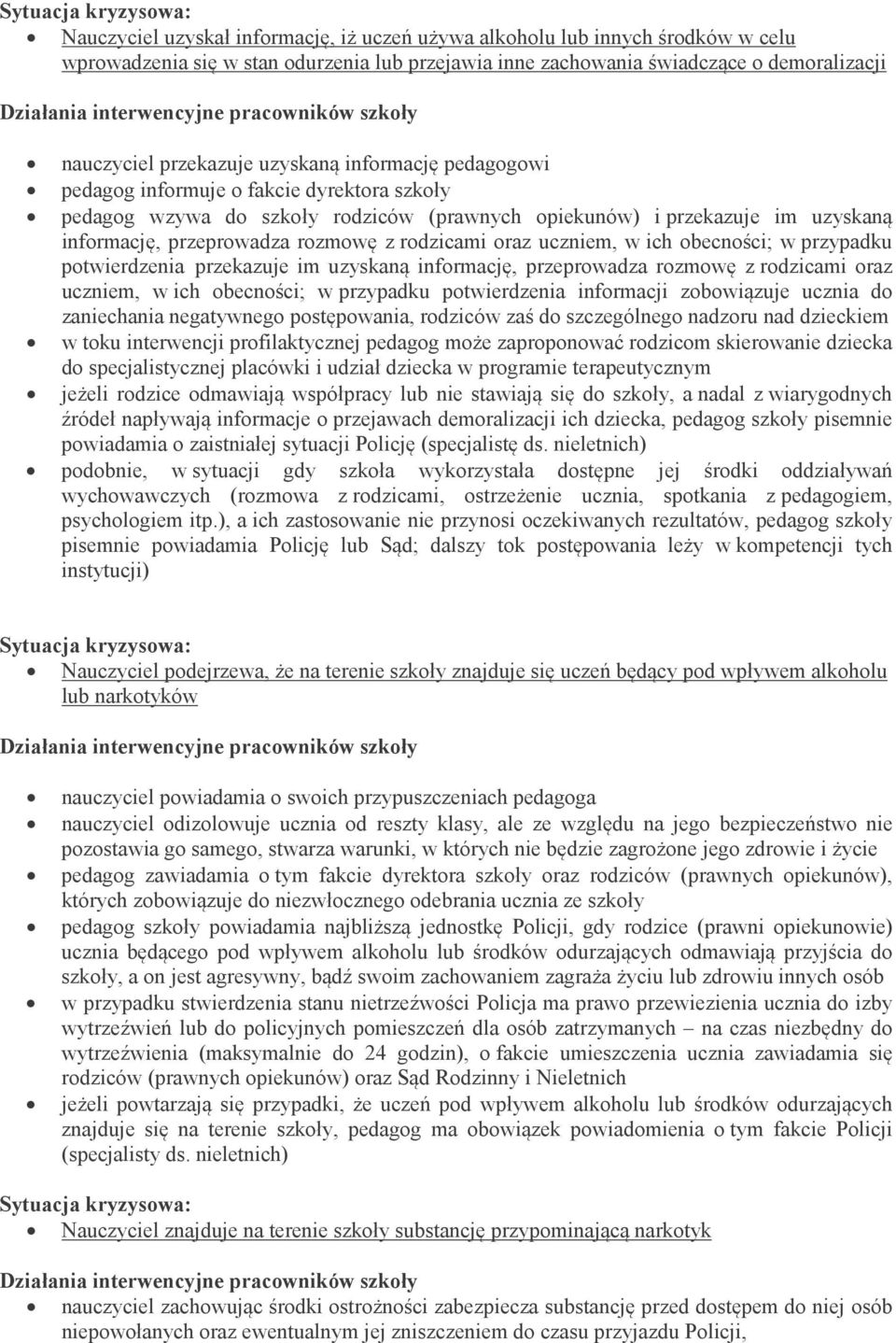 oraz uczniem, w ich obecności; w przypadku potwierdzenia przekazuje im uzyskaną informację, przeprowadza rozmowę z rodzicami oraz uczniem, w ich obecności; w przypadku potwierdzenia informacji