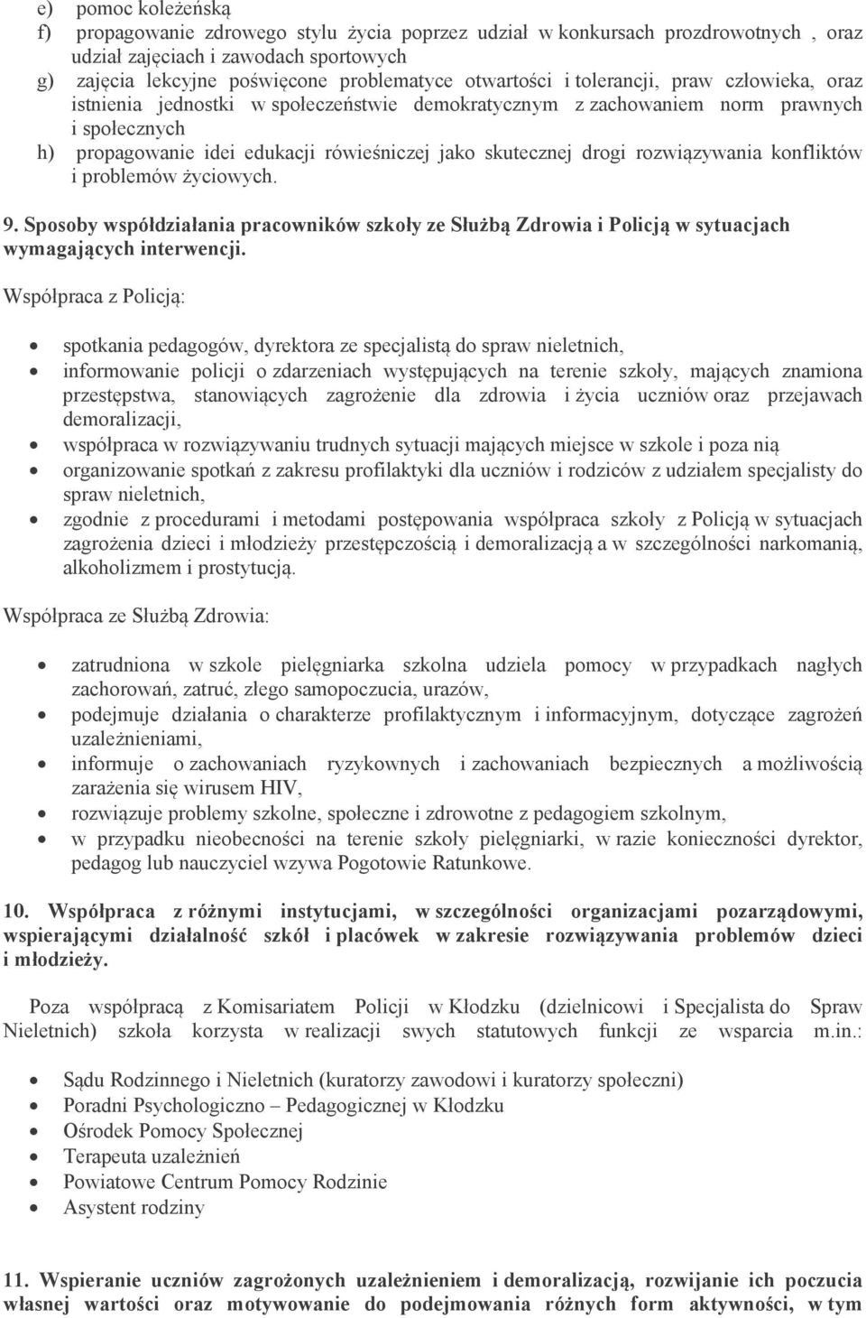 rozwiązywania konfliktów i problemów życiowych. 9. Sposoby współdziałania pracowników szkoły ze Służbą Zdrowia i Policją w sytuacjach wymagających interwencji.