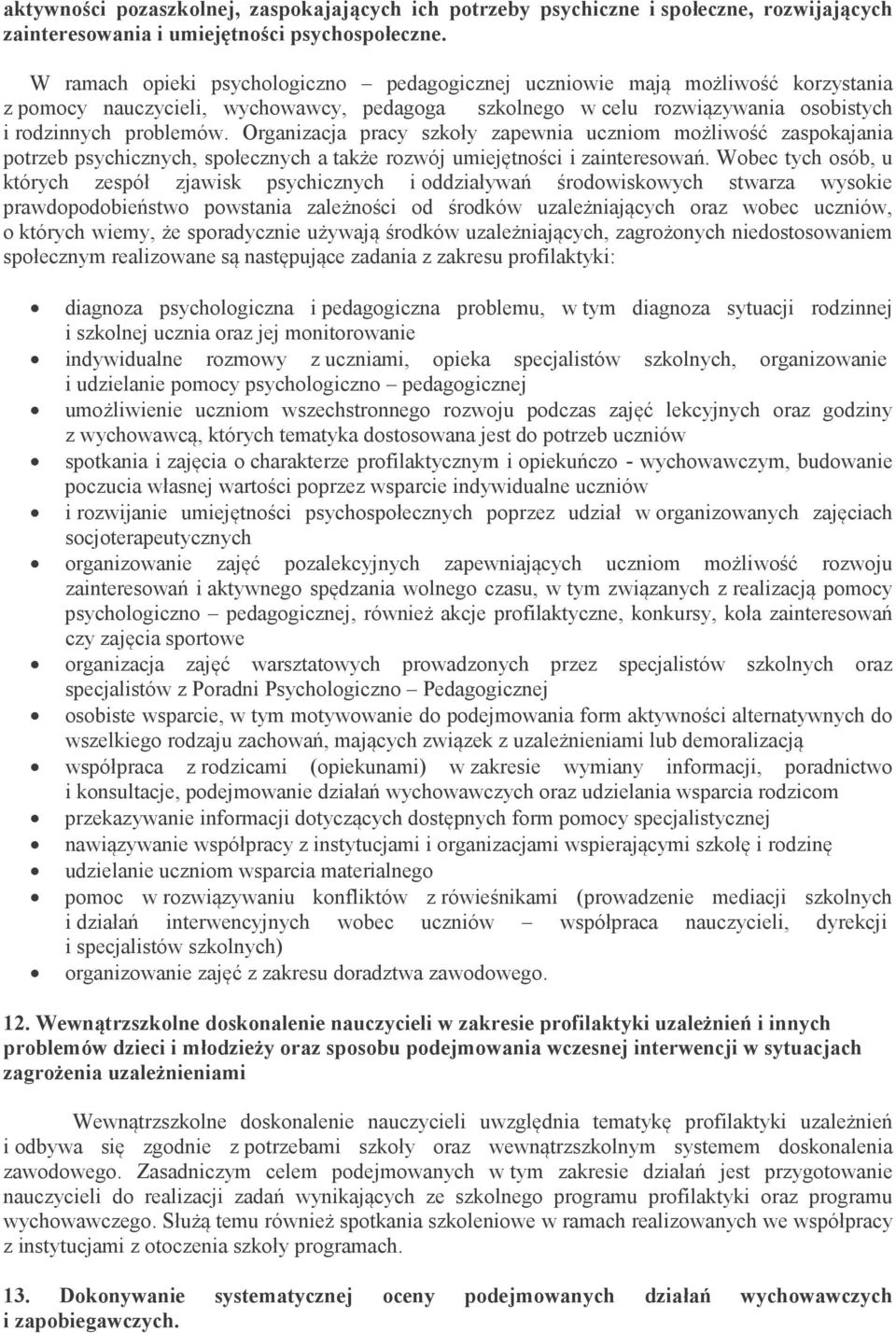 Organizacja pracy szkoły zapewnia uczniom możliwość zaspokajania potrzeb psychicznych, społecznych a także rozwój umiejętności i zainteresowań.