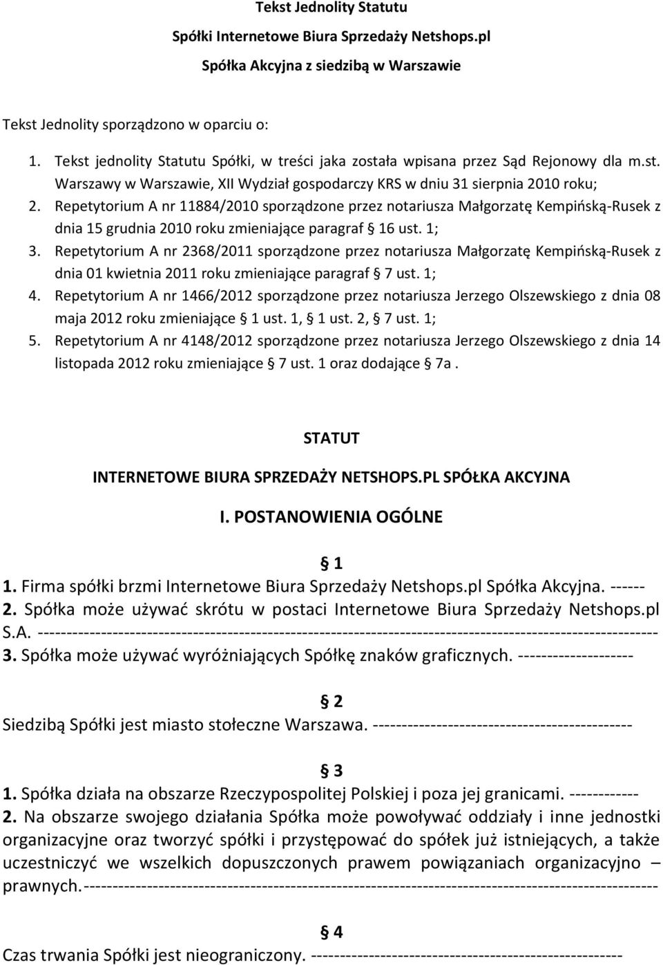 Repetytorium A nr 11884/2010 sporządzone przez notariusza Małgorzatę Kempińską-Rusek z dnia 15 grudnia 2010 roku zmieniające paragraf 16 ust. 1; 3.