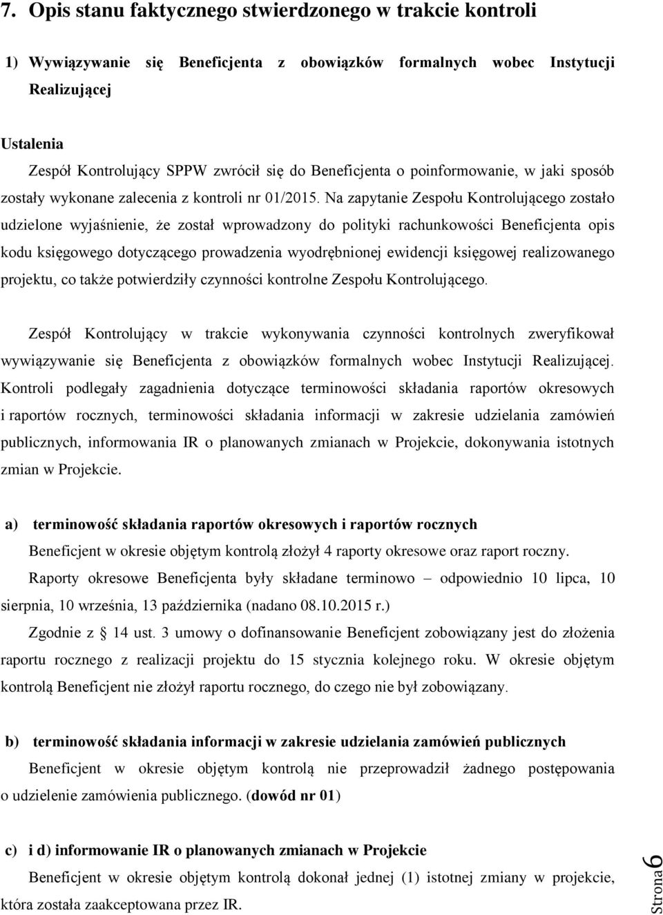 Beneficjenta o poinformowanie, w jaki sposób zostały wykonane zalecenia z kontroli nr 01/2015.