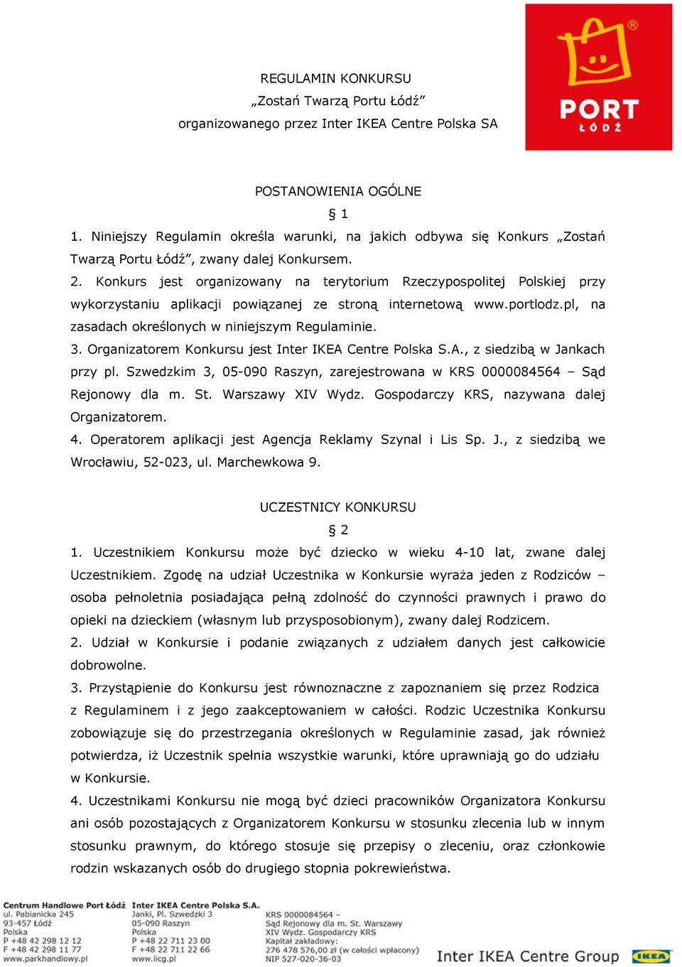 Konkurs jest organizowany na terytorium Rzeczypospolitej Polskiej przy wykorzystaniu aplikacji powiązanej ze stroną internetową www.portlodz.pl, na zasadach określonych w niniejszym Regulaminie. 3.