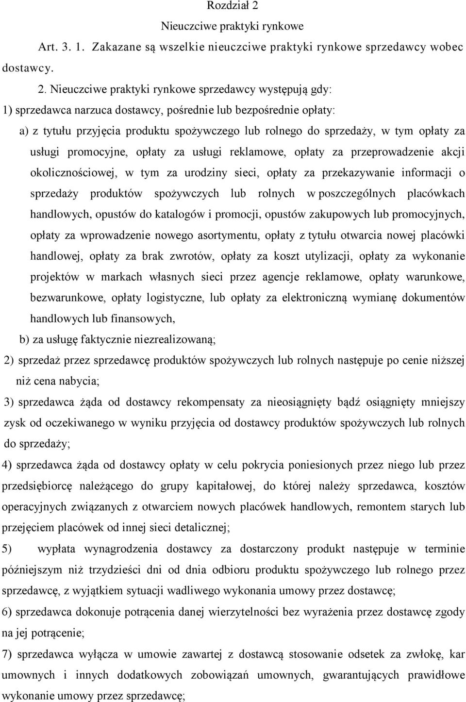 Nieuczciwe praktyki rynkowe sprzedawcy występują gdy: 1) sprzedawca narzuca dostawcy, pośrednie lub bezpośrednie opłaty: a) z tytułu przyjęcia produktu spożywczego lub rolnego do sprzedaży, w tym