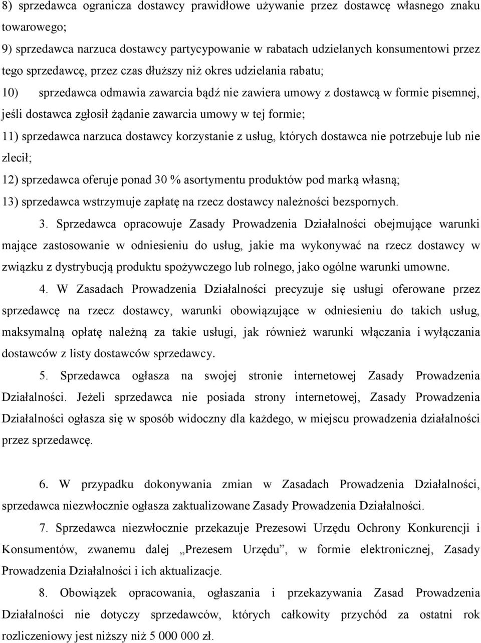 sprzedawca narzuca dostawcy korzystanie z usług, których dostawca nie potrzebuje lub nie zlecił; 12) sprzedawca oferuje ponad 30 % asortymentu produktów pod marką własną; 13) sprzedawca wstrzymuje
