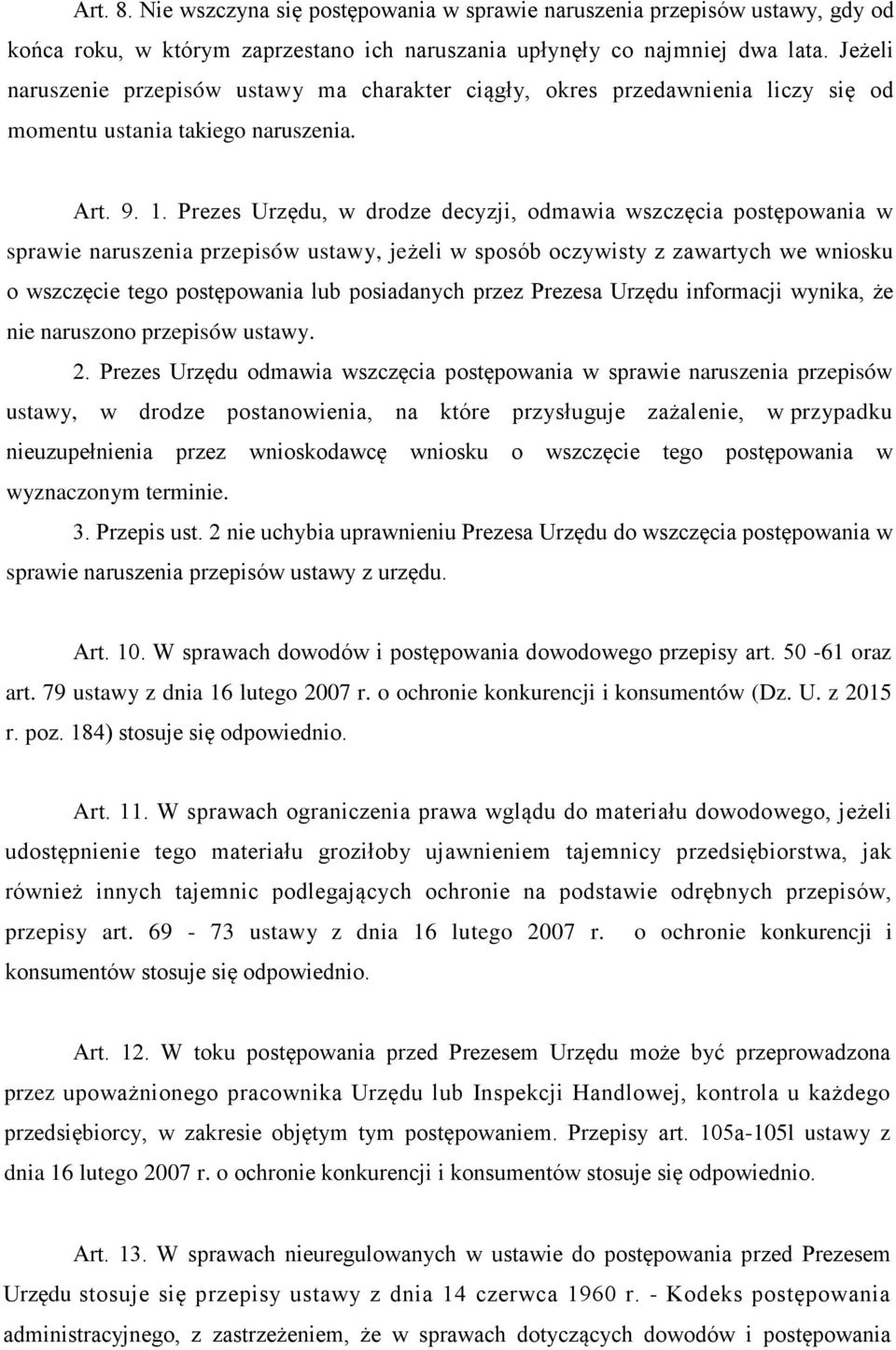 Prezes Urzędu, w drodze decyzji, odmawia wszczęcia postępowania w sprawie naruszenia przepisów ustawy, jeżeli w sposób oczywisty z zawartych we wniosku o wszczęcie tego postępowania lub posiadanych
