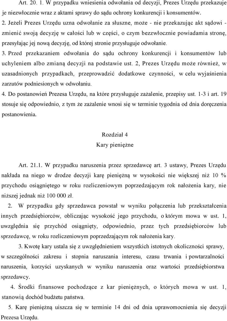 Jeżeli Prezes Urzędu uzna odwołanie za słuszne, może - nie przekazując akt sądowi - zmienić swoją decyzję w całości lub w części, o czym bezzwłocznie powiadamia stronę, przesyłając jej nową decyzję,