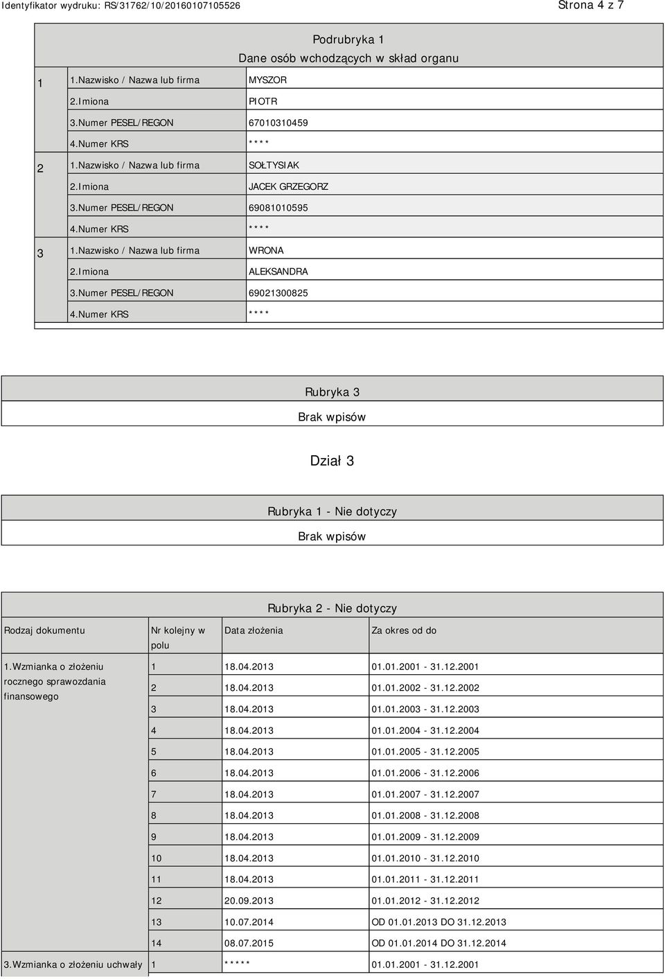 Numer PESEL/REGON 69021300825 Rubryka 3 Dział 3 Rubryka 1 - Nie dotyczy Rubryka 2 - Nie dotyczy Rodzaj dokumentu Nr kolejny w polu Data złożenia Za okres od do 1.