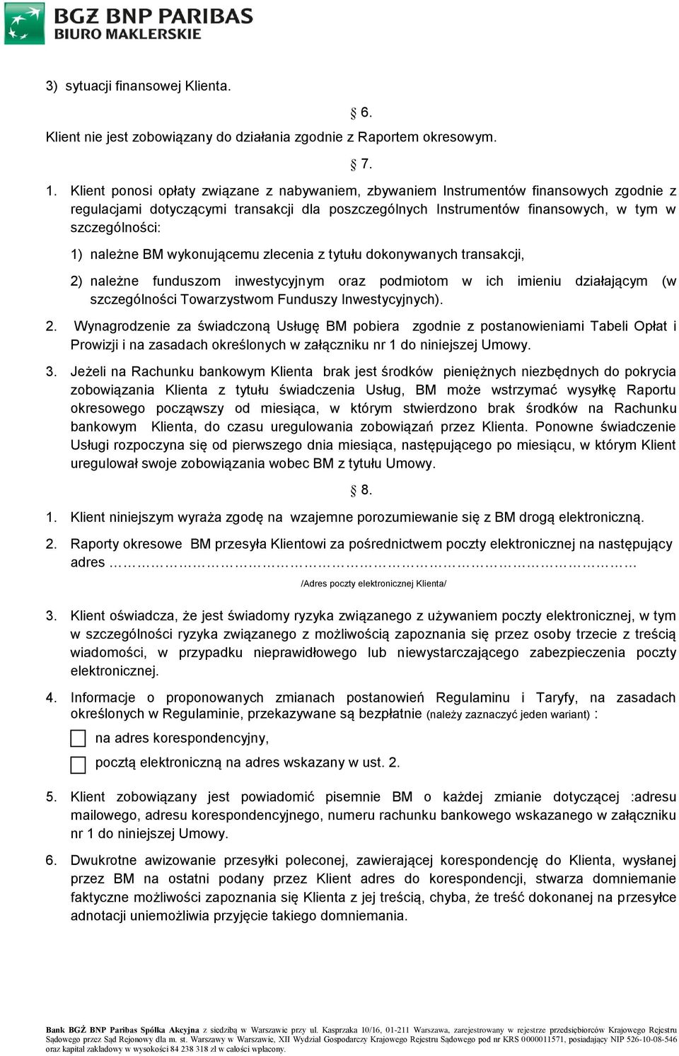 należne BM wykonującemu zlecenia z tytułu dokonywanych transakcji, 2) należne funduszom inwestycyjnym oraz podmiotom w ich imieniu działającym (w szczególności Towarzystwom Funduszy Inwestycyjnych).