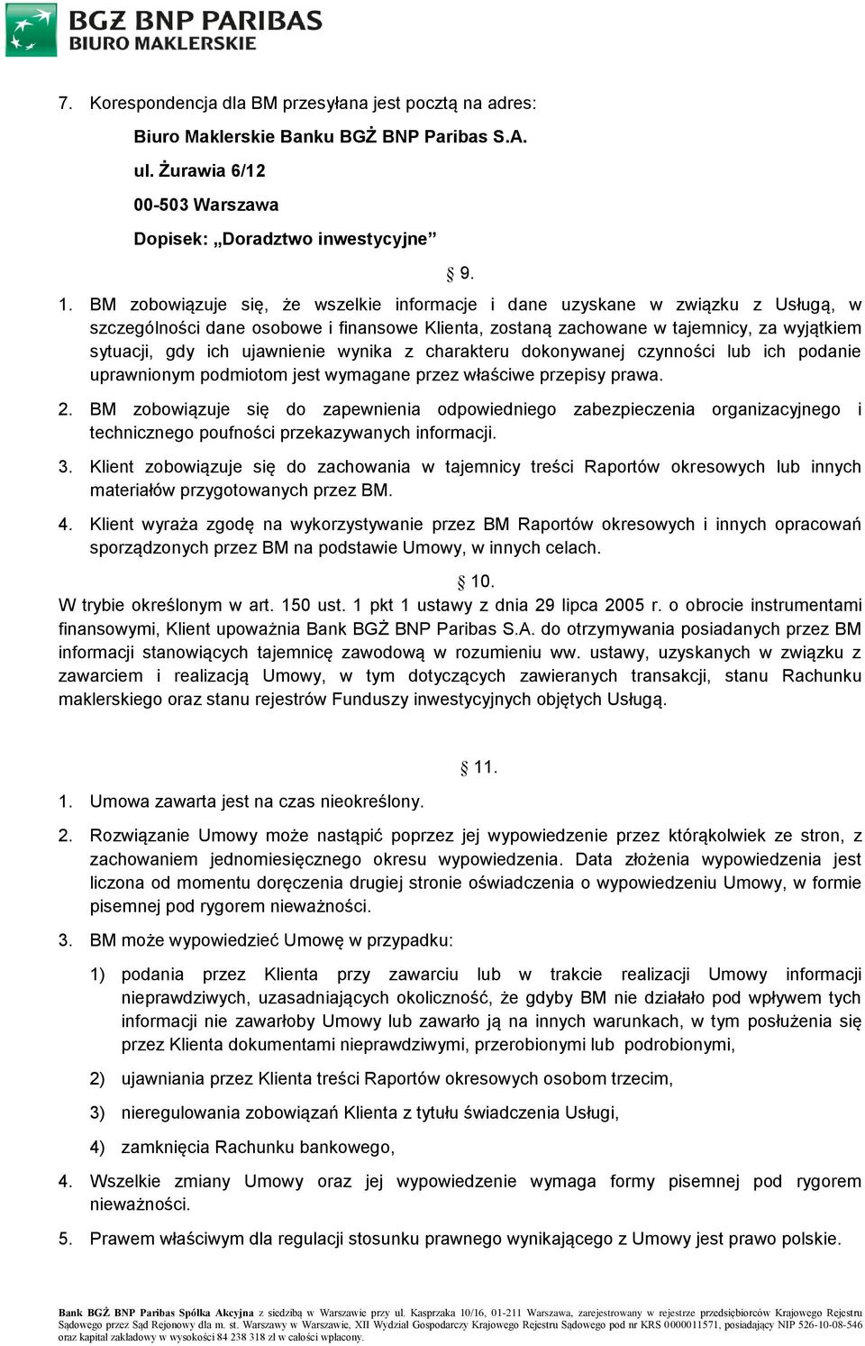 ujawnienie wynika z charakteru dokonywanej czynności lub ich podanie uprawnionym podmiotom jest wymagane przez właściwe przepisy prawa. 2.