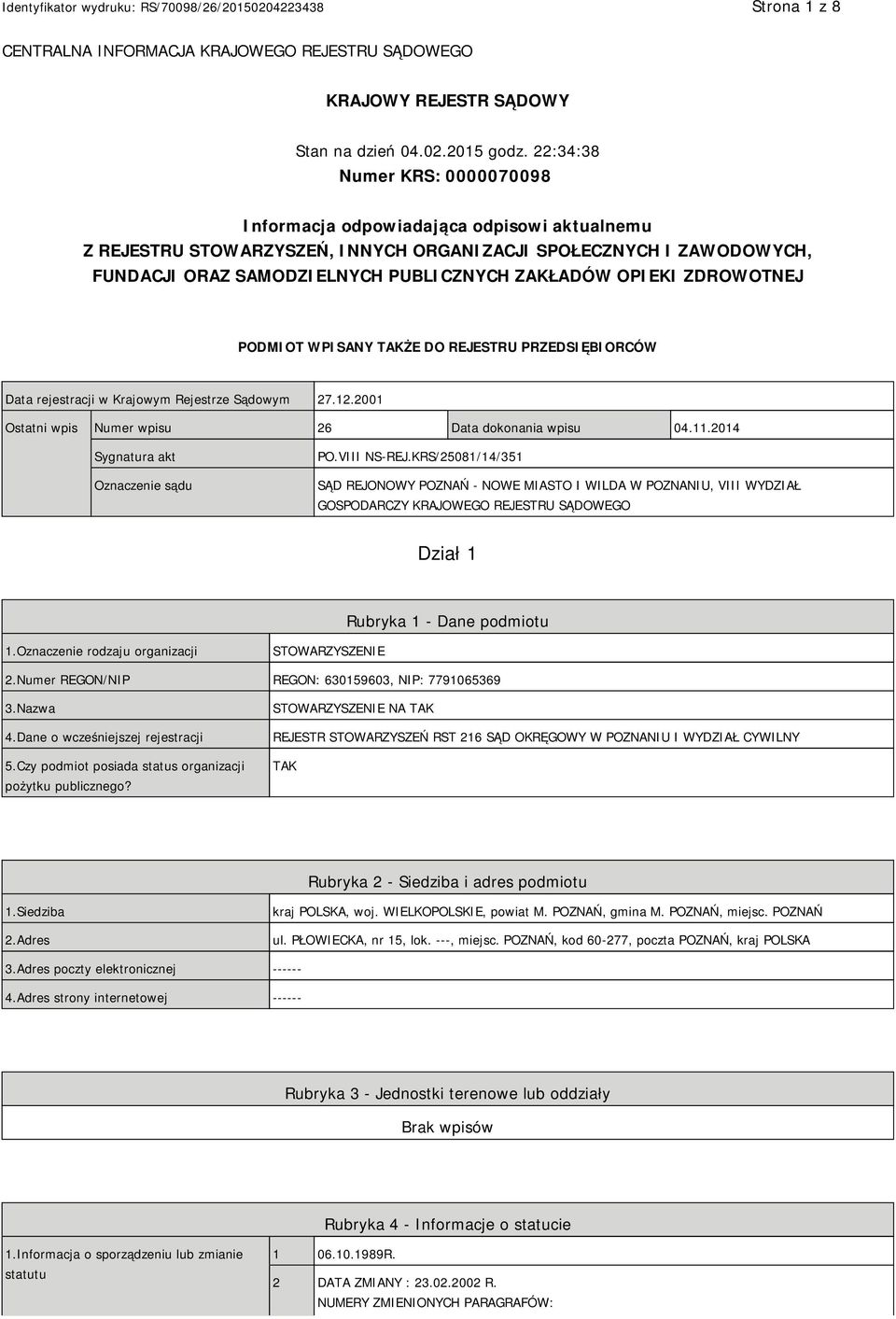 OPIEKI ZDROWOTNEJ PODMIOT WPISANY TAKŻE DO REJESTRU PRZEDSIĘBIORCÓW Data rejestracji w Krajowym Rejestrze Sądowym 27.12.2001 Ostatni wpis Numer wpisu 26 Data dokonania wpisu 04.11.