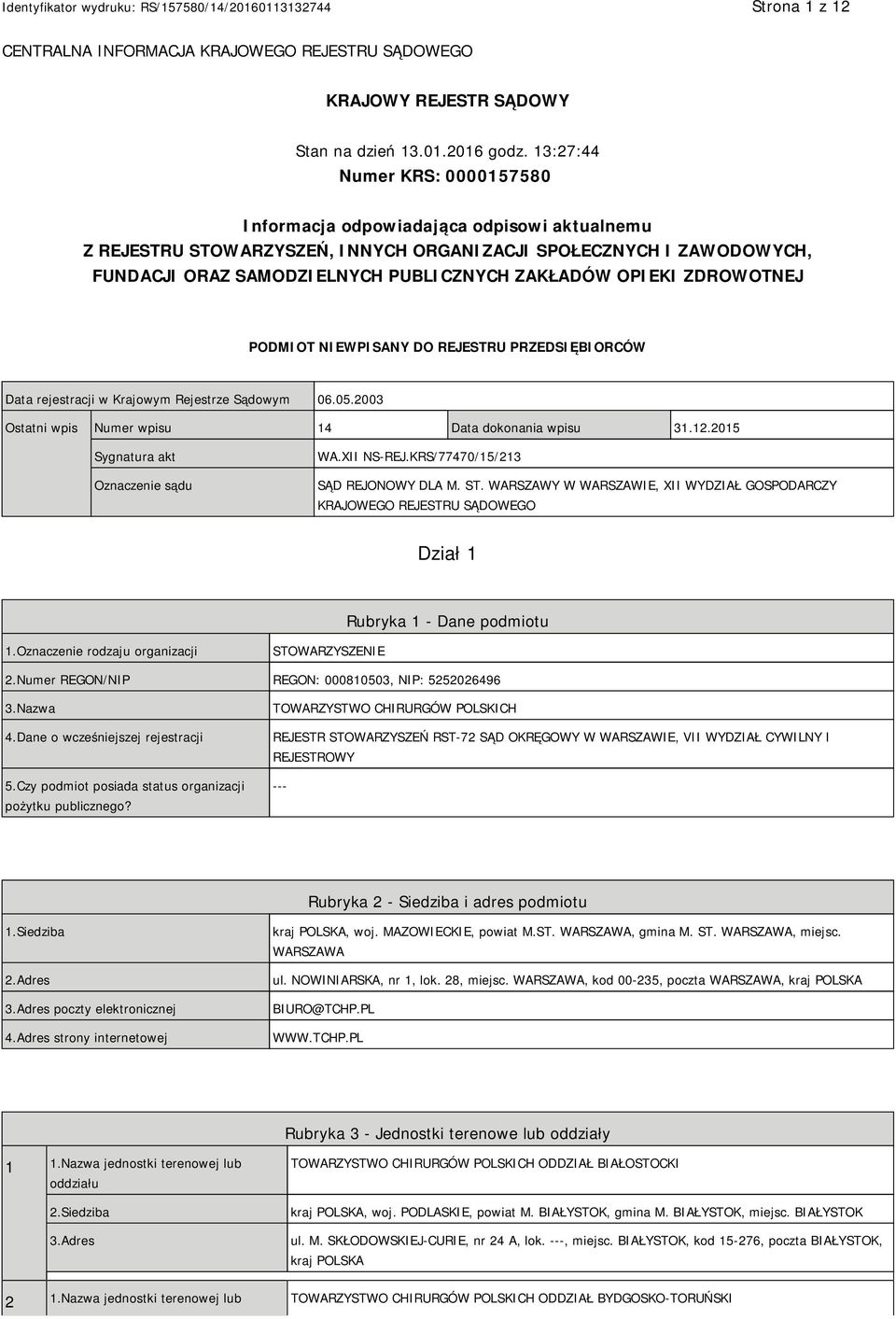 OPIEKI ZDROWOTNEJ PODMIOT NIEWPISANY DO REJESTRU PRZEDSIĘBIORCÓW Data rejestracji w Krajowym Rejestrze Sądowym 06.05.2003 Ostatni wpis Numer wpisu 14 Data dokonania wpisu 31.12.