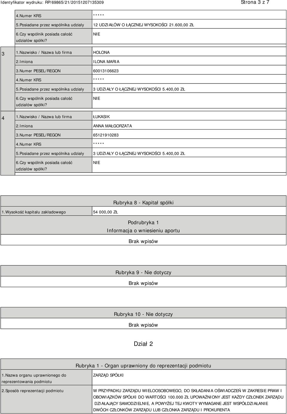 Wysokość kapitału zakładowego 54 000,00 ZŁ Podrubryka 1 Informacja o wniesieniu aportu Rubryka 9 - Nie dotyczy Rubryka 10 - Nie dotyczy Dział 2 Rubryka 1 - Organ uprawniony do reprezentacji podmiotu