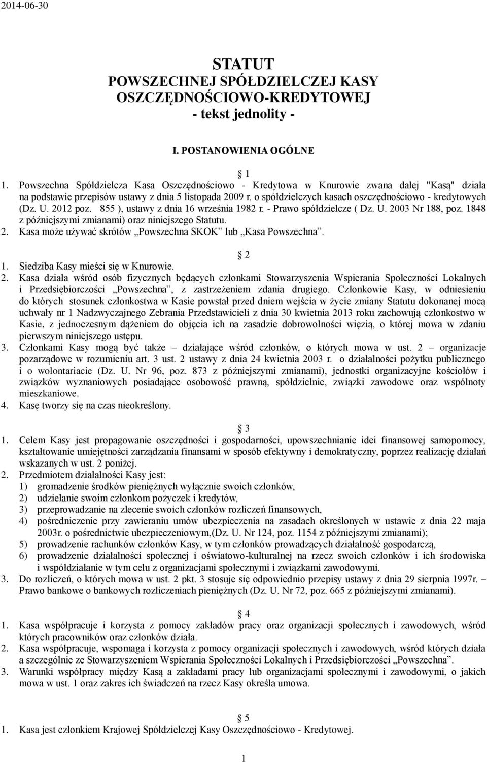 o spółdzielczych kasach oszczędnościowo - kredytowych (Dz. U. 2012 poz. 855 ), ustawy z dnia 16 września 1982 r. - Prawo spółdzielcze ( Dz. U. 2003 Nr 188, poz.