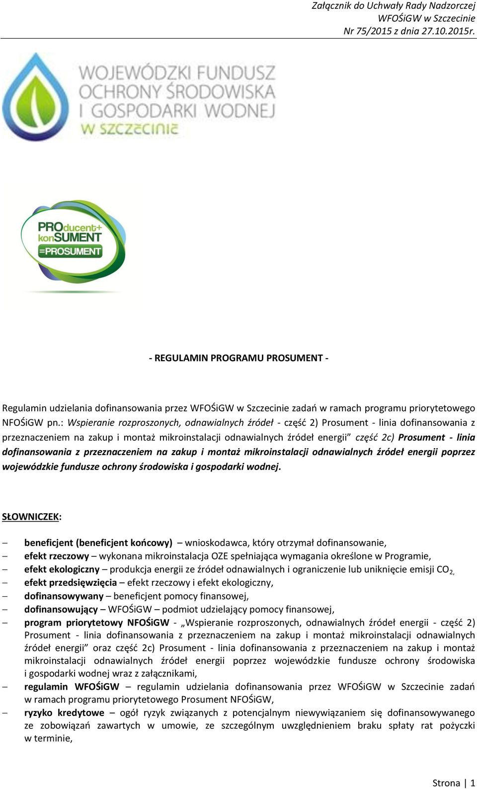 dofinansowania z przeznaczeniem na zakup i montaż mikroinstalacji odnawialnych źródeł energii poprzez wojewódzkie fundusze ochrony środowiska i gospodarki wodnej.